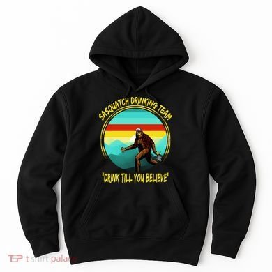 Sasquatch Drinking Team Drink Till You Believe Hoodie