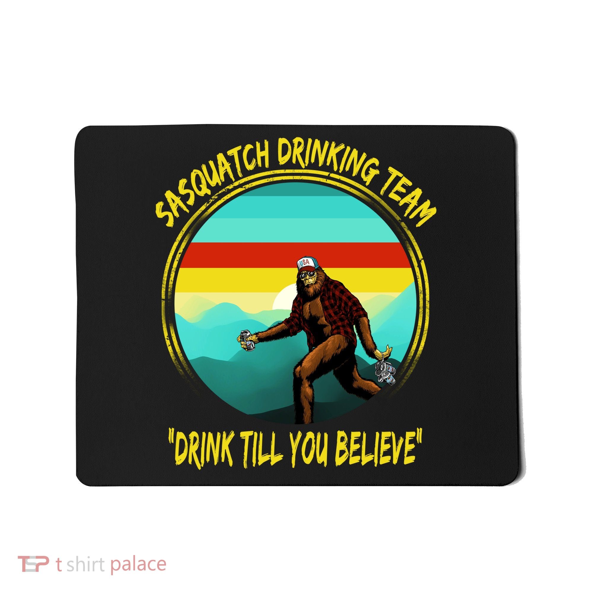 Sasquatch Drinking Team Drink Till You Believe Mousepad