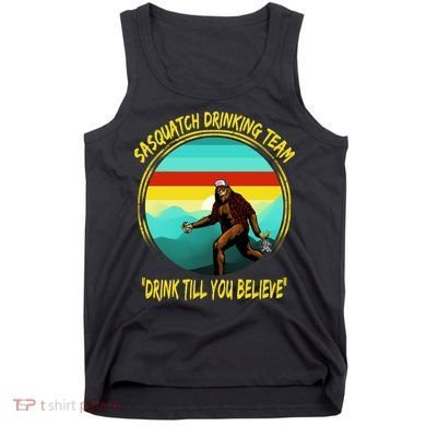 Sasquatch Drinking Team Drink Till You Believe Tank Top