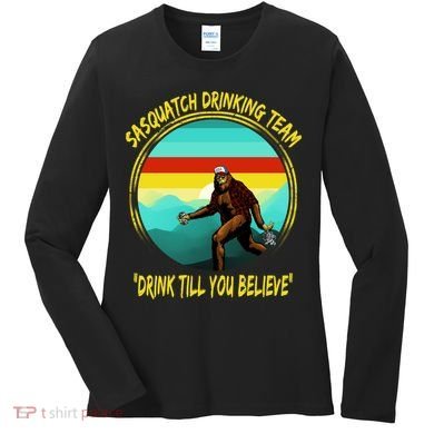 Sasquatch Drinking Team Drink Till You Believe Women's Long Sleeve Shirt