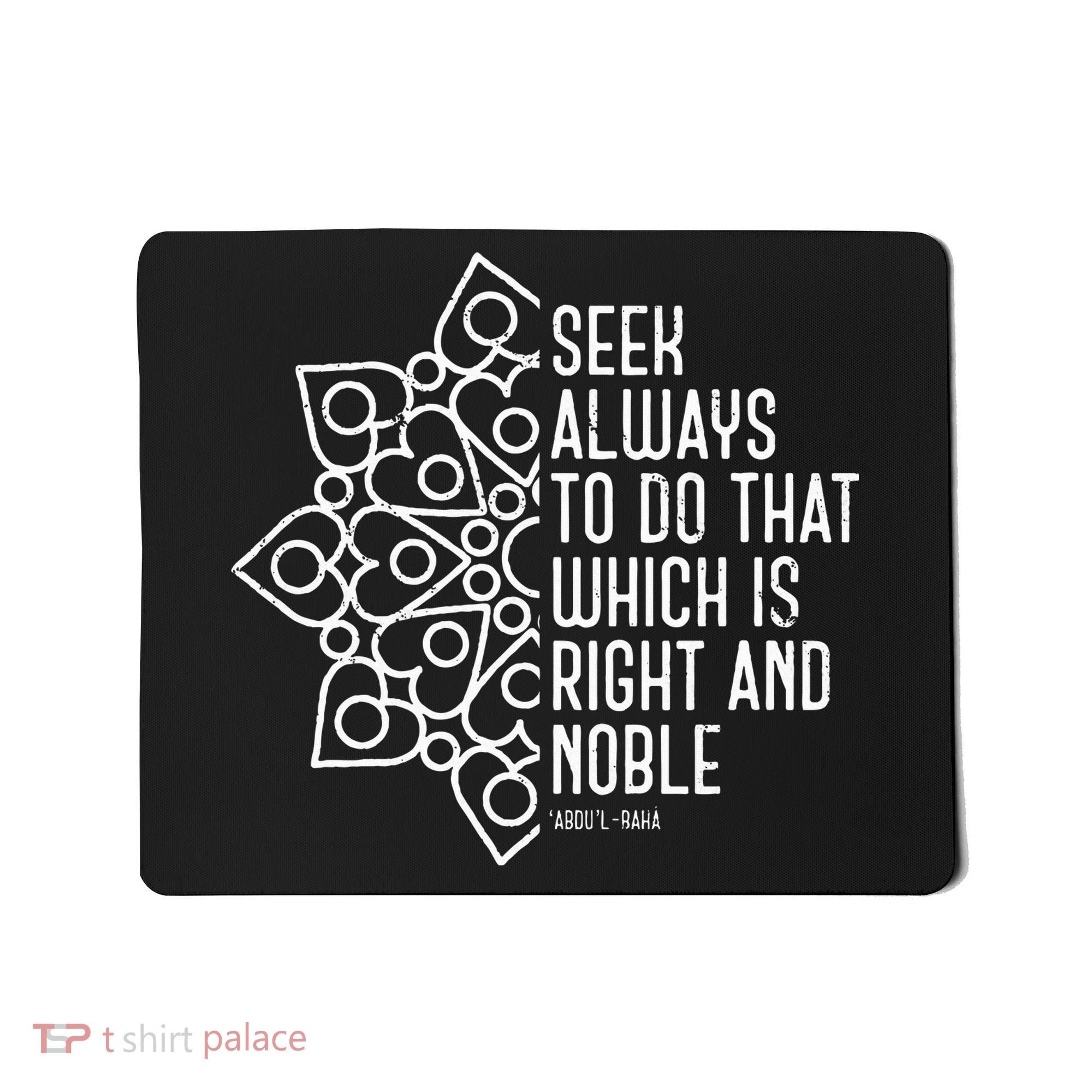 Seek Always To Do That Which Is Right And Noble Baha’I Quote Mousepad