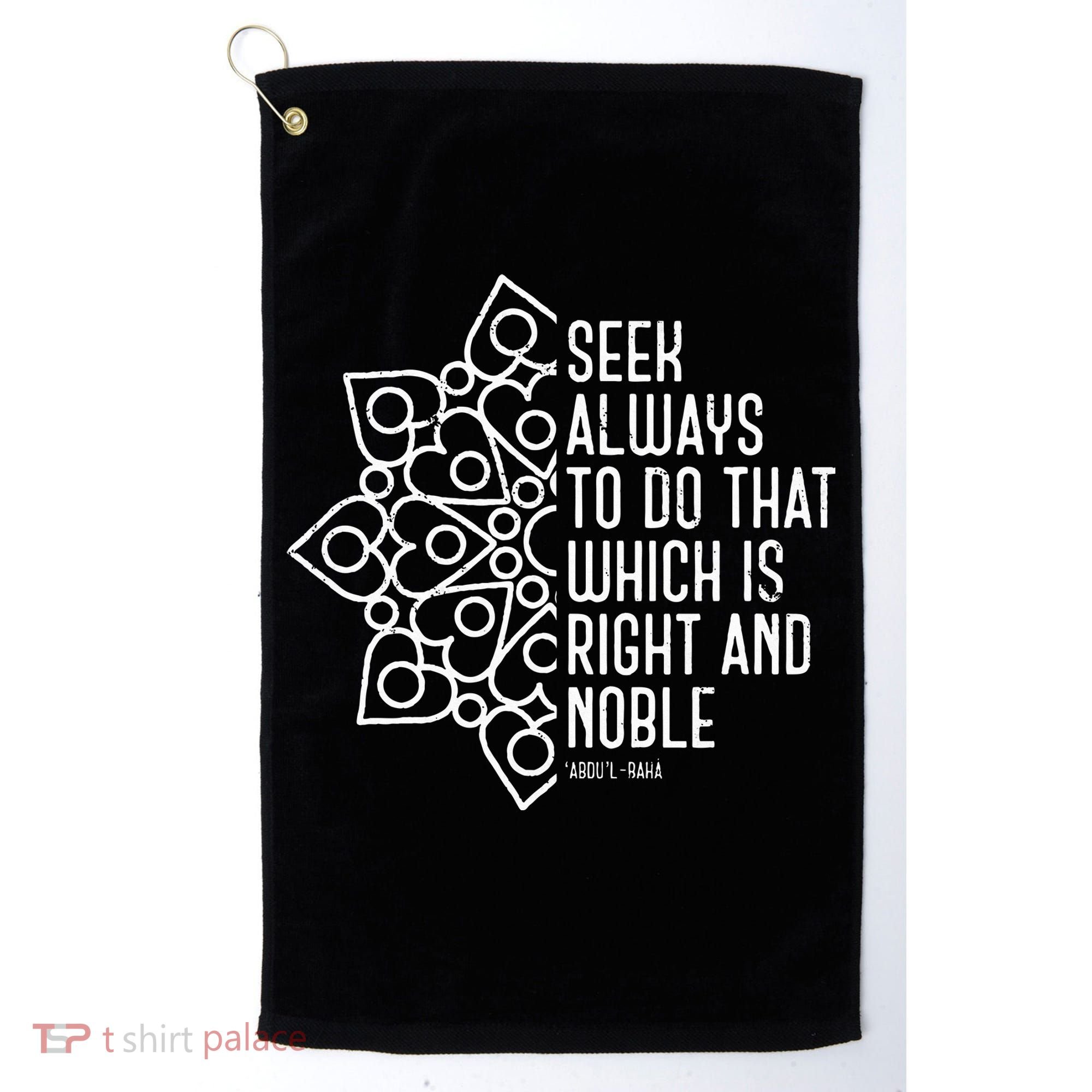 Seek Always To Do That Which Is Right And Noble Baha’I Quote Golf Towel