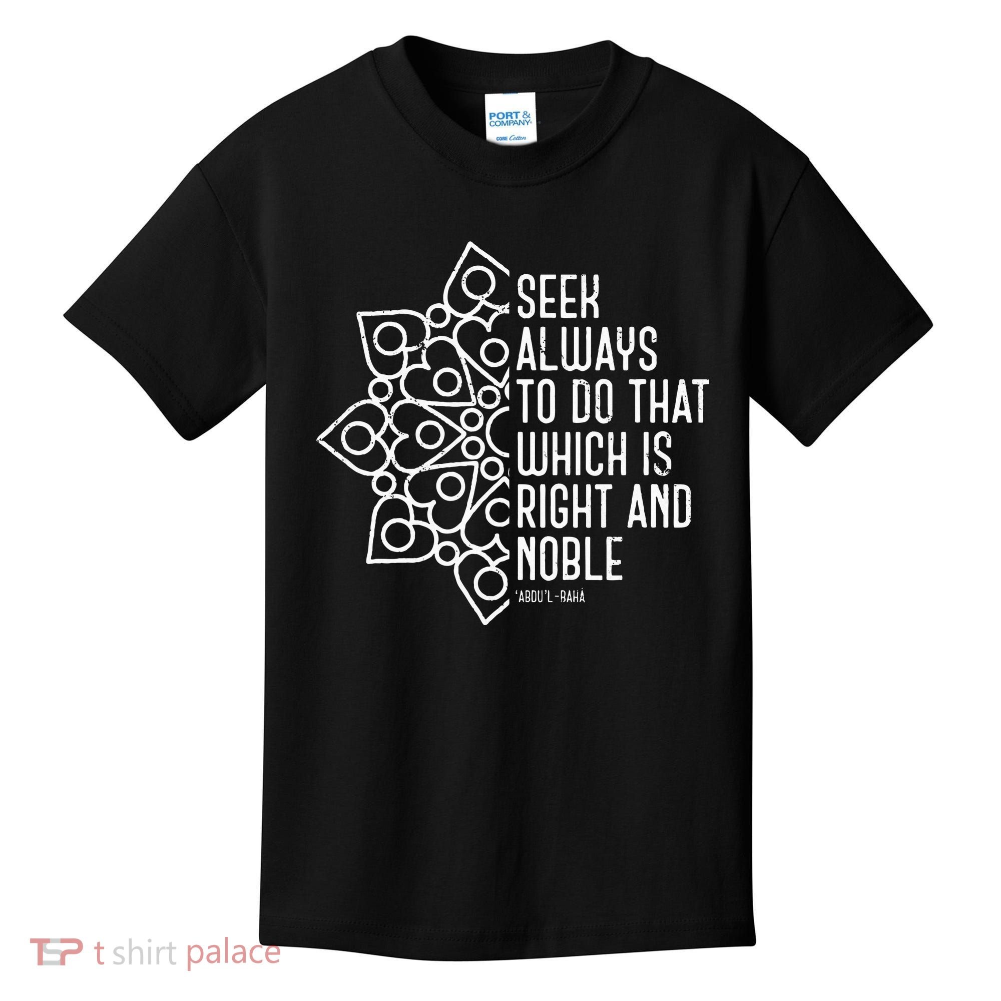 Seek Always To Do That Which Is Right And Noble Baha’I Quote Kids T-Shirt
