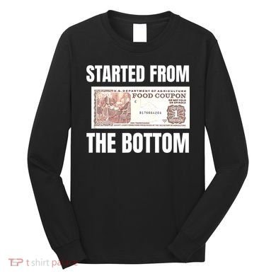 Started At The Bottom Funny Food Stamp 80s 90s Kids Know Long Sleeve Shirt
