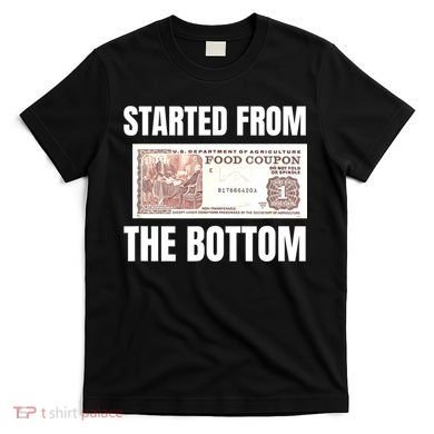Started At The Bottom Funny Food Stamp 80s 90s Kids Know T-Shirt
