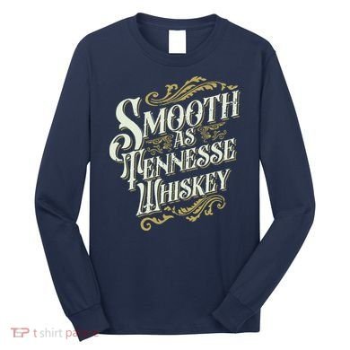 Smooth As Tennessee Whiskey Long Sleeve Shirt