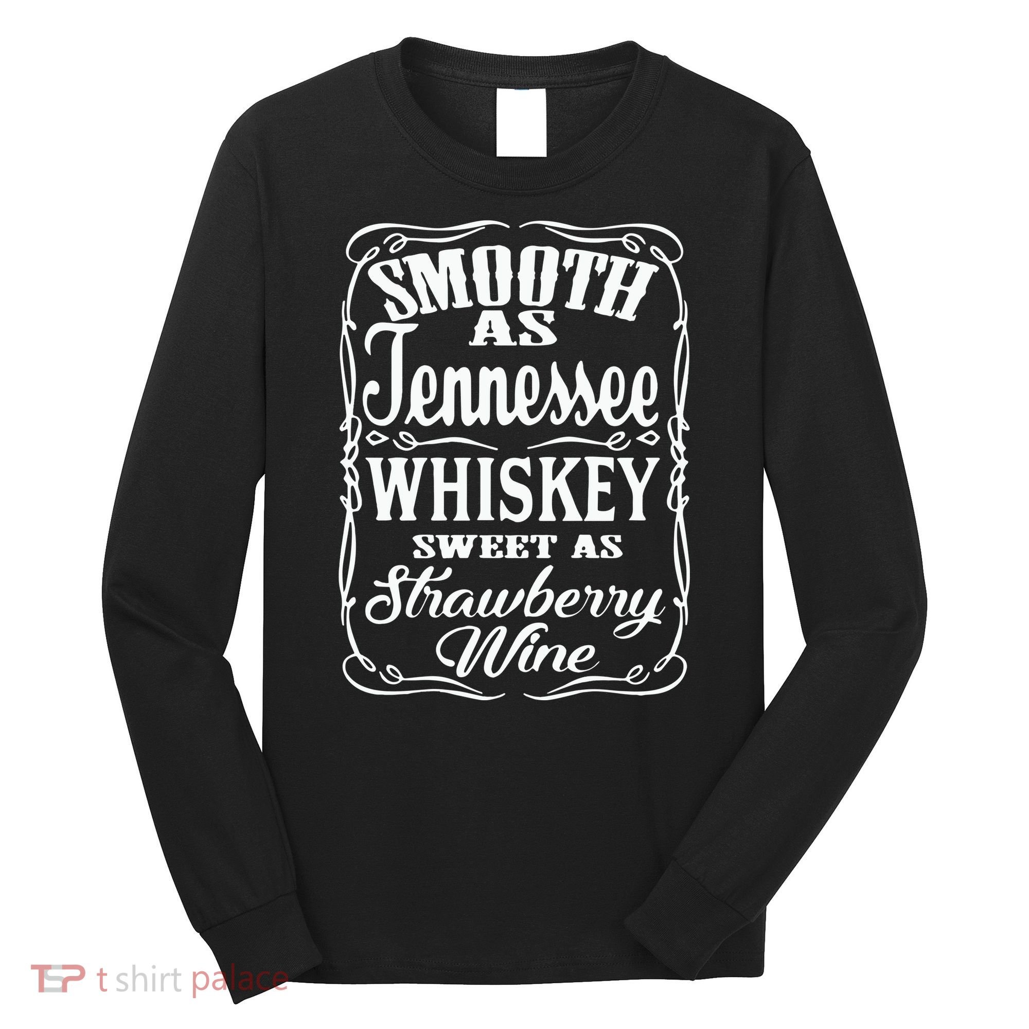 Smooth As Tennessee Whiskey Sweet As Strawberry Wine Long Sleeve Shirt
