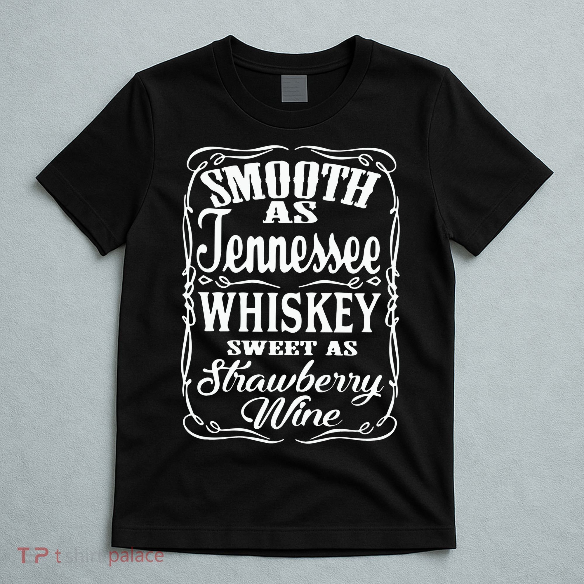 Smooth As Tennessee Whiskey Sweet As Strawberry Wine T-Shirt