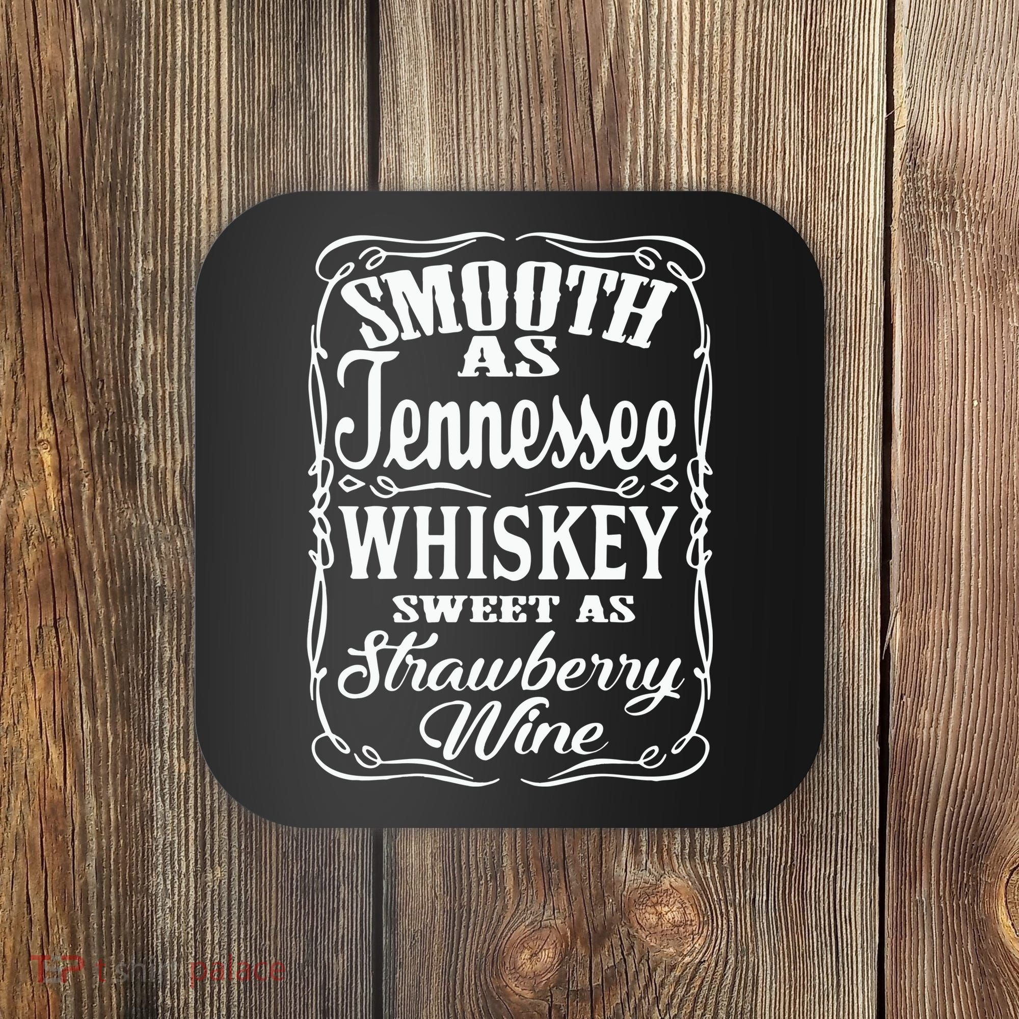 Smooth As Tennessee Whiskey Sweet As Strawberry Wine Coaster