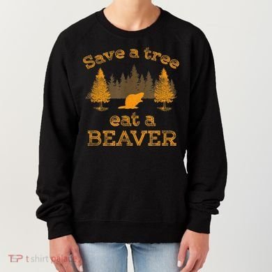 Save A Tree Eat A Beaver Funny Earth Day Women's Sweatshirt