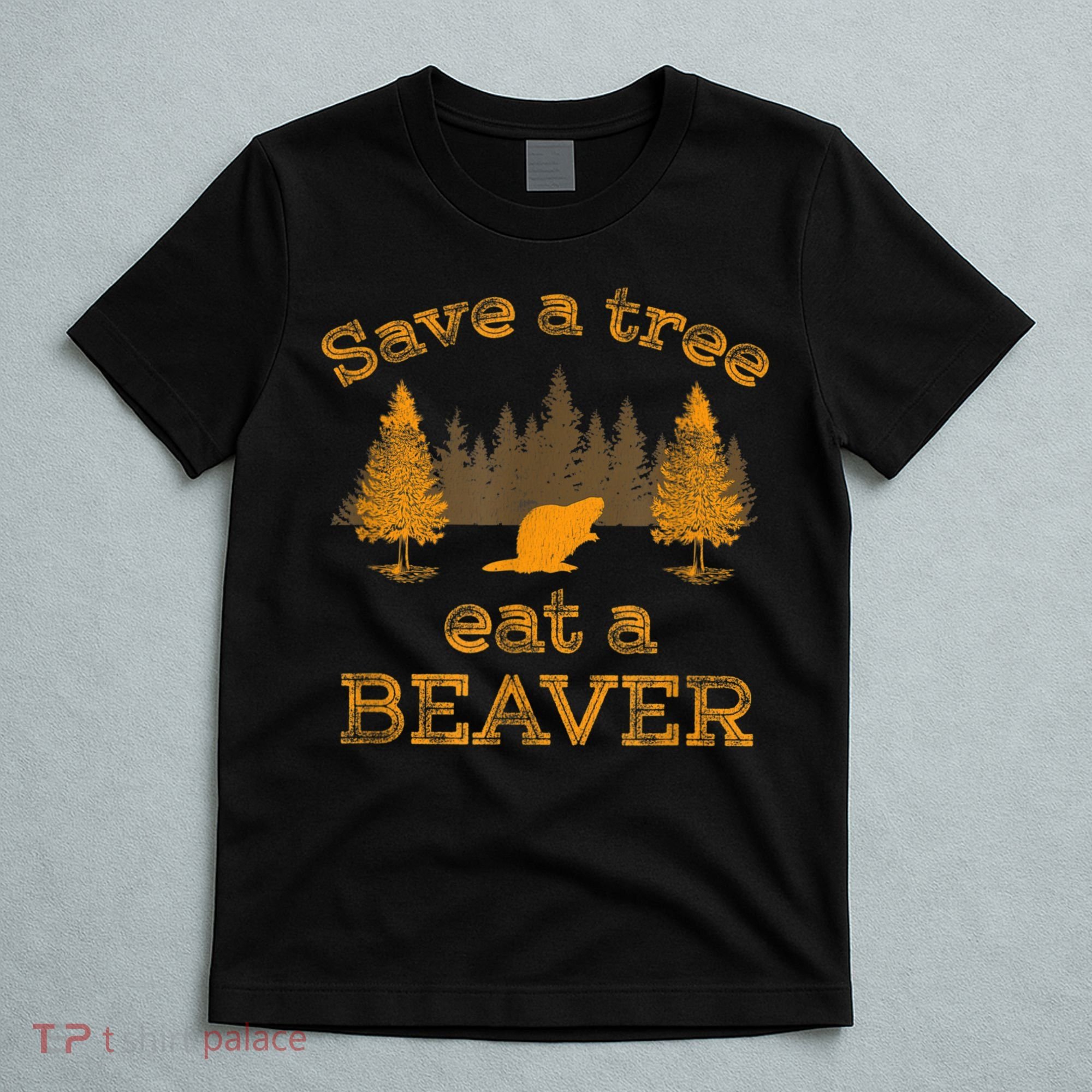 Save A Tree Eat A Beaver Funny Earth Day T-Shirt