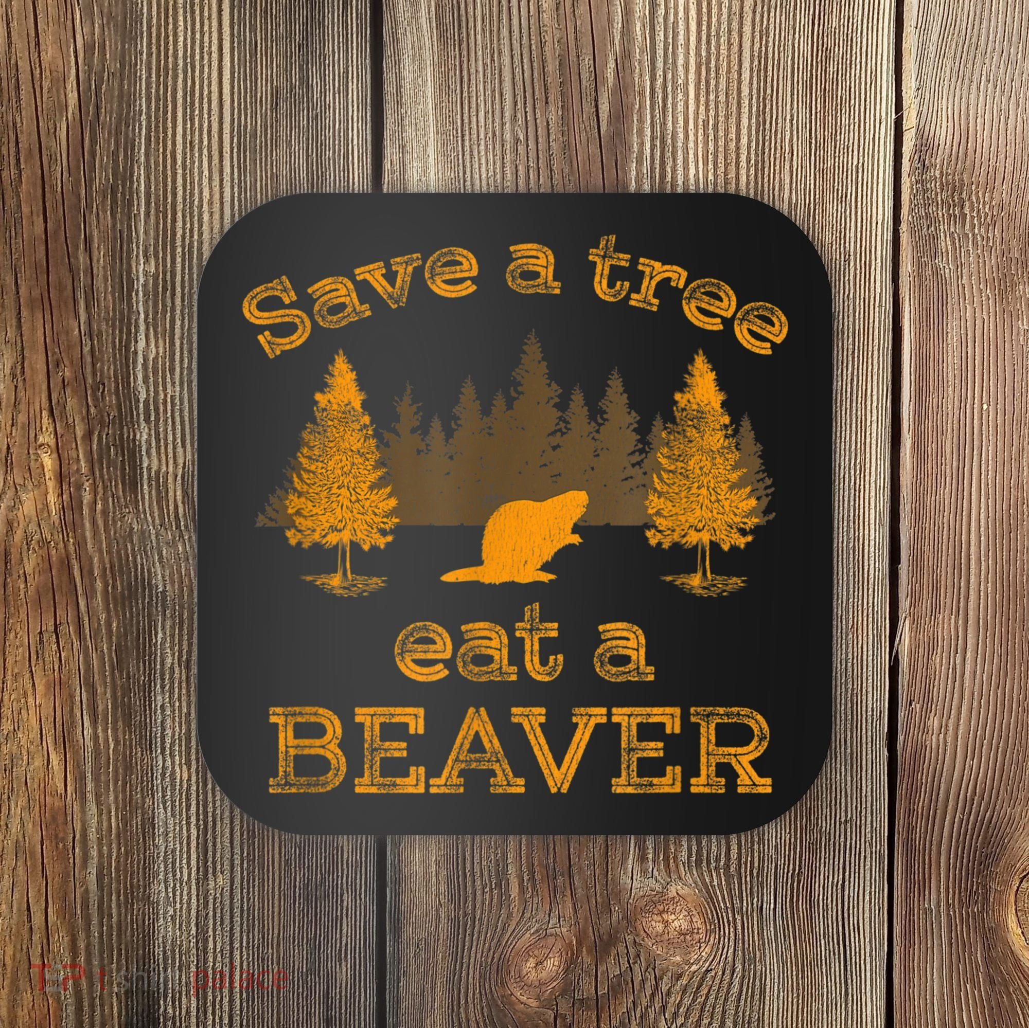 Save A Tree Eat A Beaver Funny Earth Day Coaster