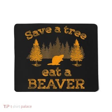 Save A Tree Eat A Beaver Funny Earth Day Mousepad