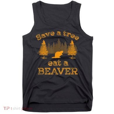 Save A Tree Eat A Beaver Funny Earth Day Tank Top