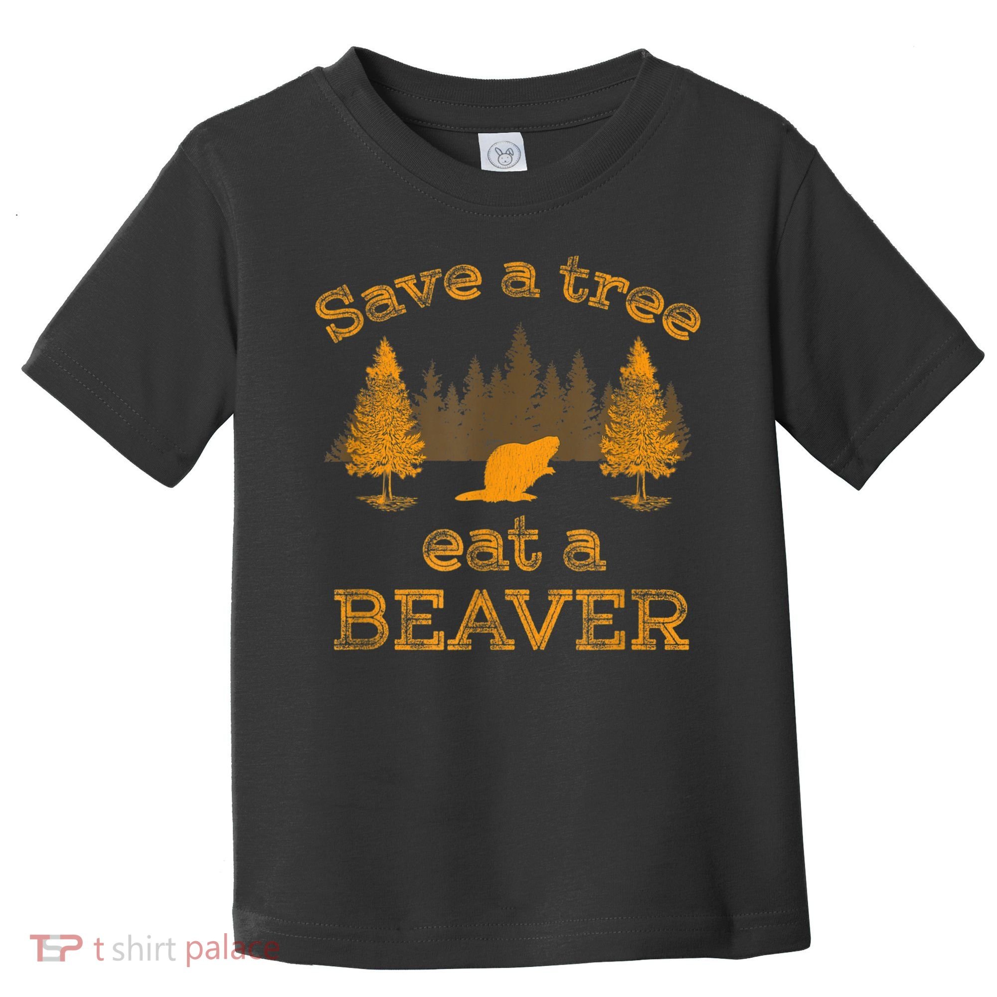 Save A Tree Eat A Beaver Funny Earth Day Toddler T-Shirt