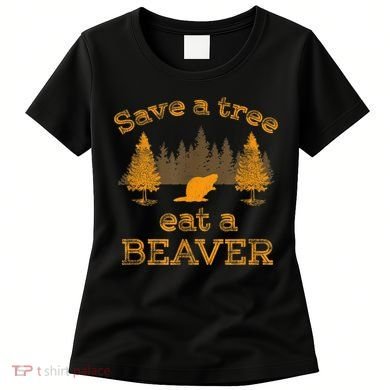 Save A Tree Eat A Beaver Funny Earth Day Women's T-Shirt