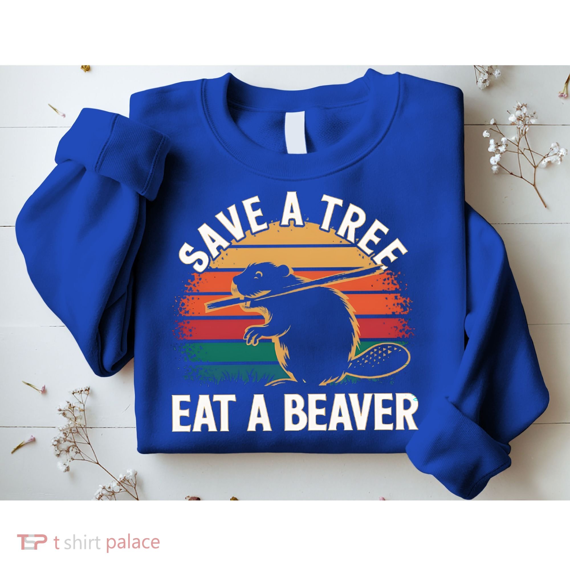 Save A Tree Eat A Beaver Cute Funny Nature Cute Gift Sweatshirt