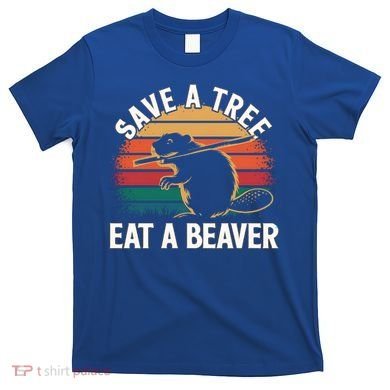 Save A Tree Eat A Beaver Cute Funny Nature Cute Gift T-Shirt