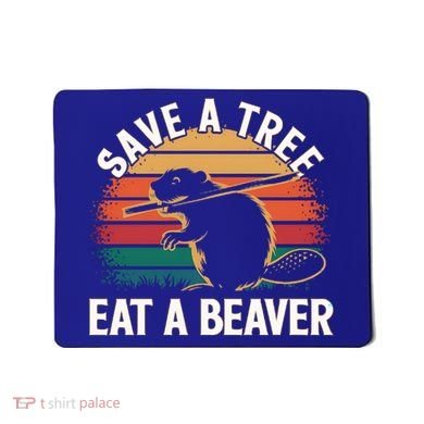 Save A Tree Eat A Beaver Cute Funny Nature Cute Gift Mousepad