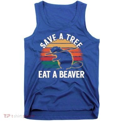 Save A Tree Eat A Beaver Cute Funny Nature Cute Gift Tank Top