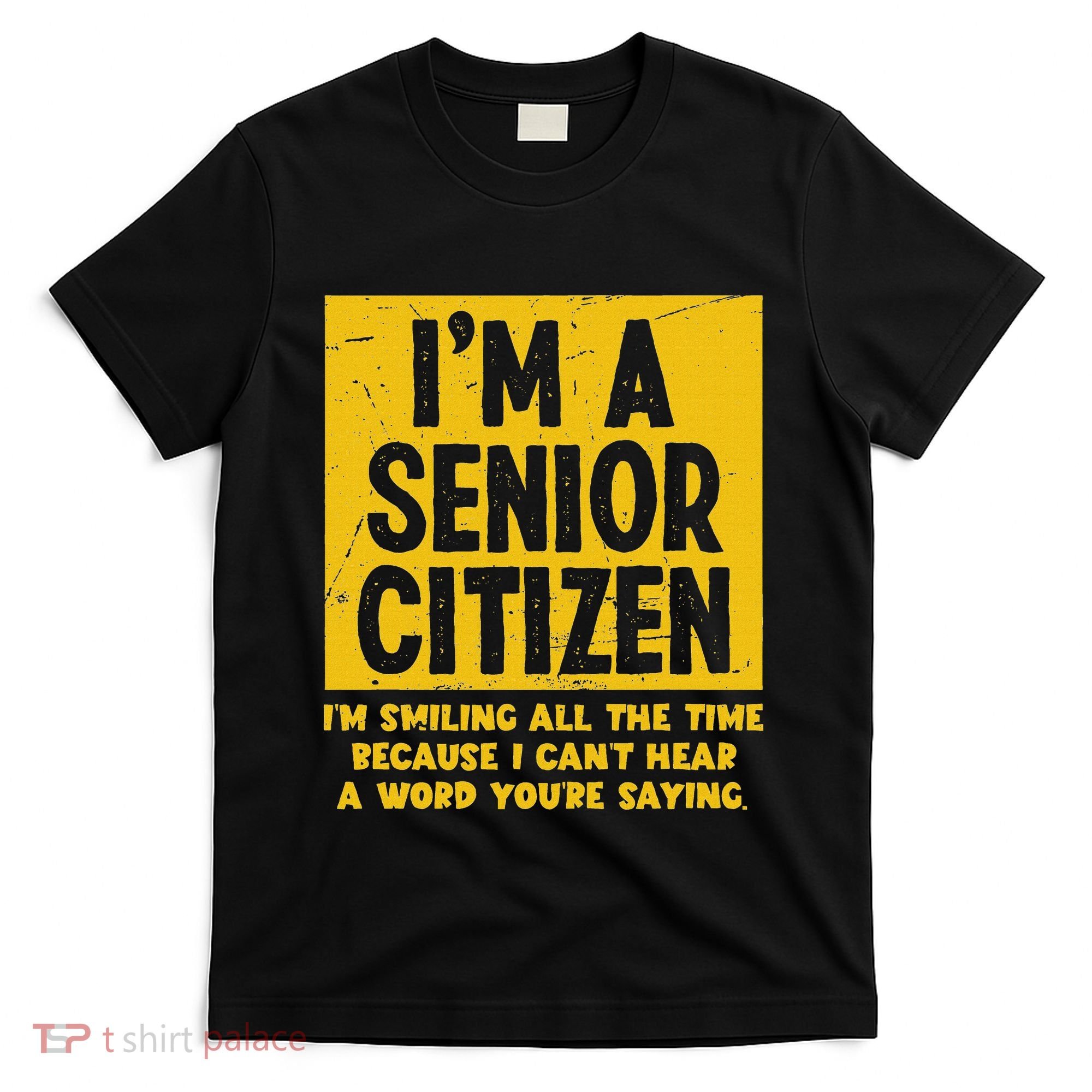 Smiling All Time Because I CanT Hear A Word Funny Senior T-Shirt
