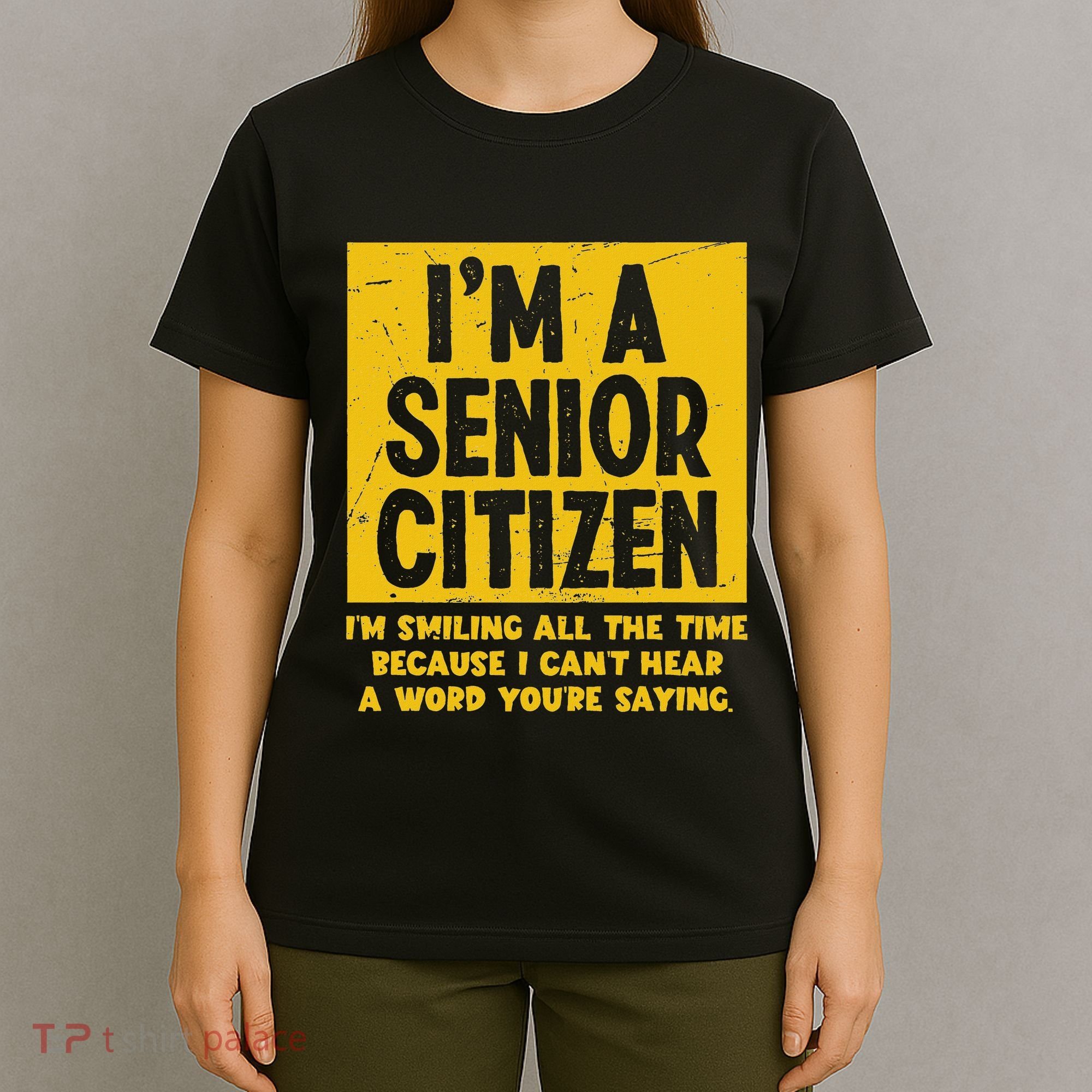 Smiling All Time Because I CanT Hear A Word Funny Senior T-Shirt