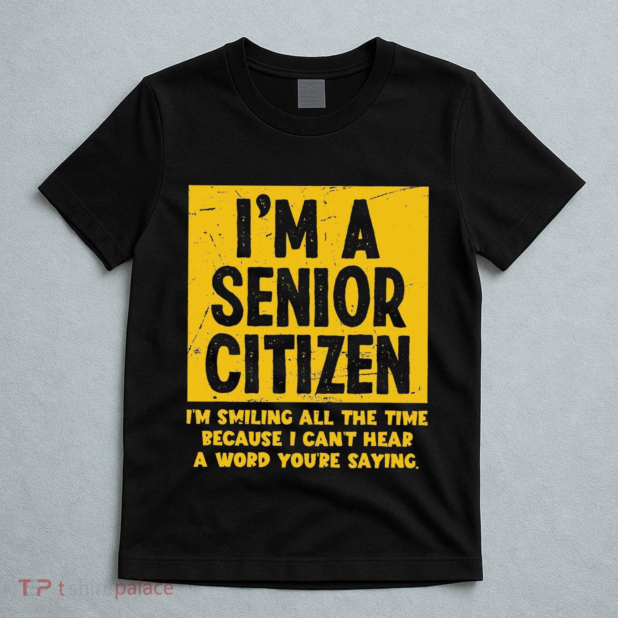 Smiling All Time Because I CanT Hear A Word Funny Senior T-Shirt