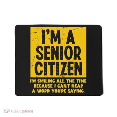 Smiling All Time Because I CanT Hear A Word Funny Senior Mousepad