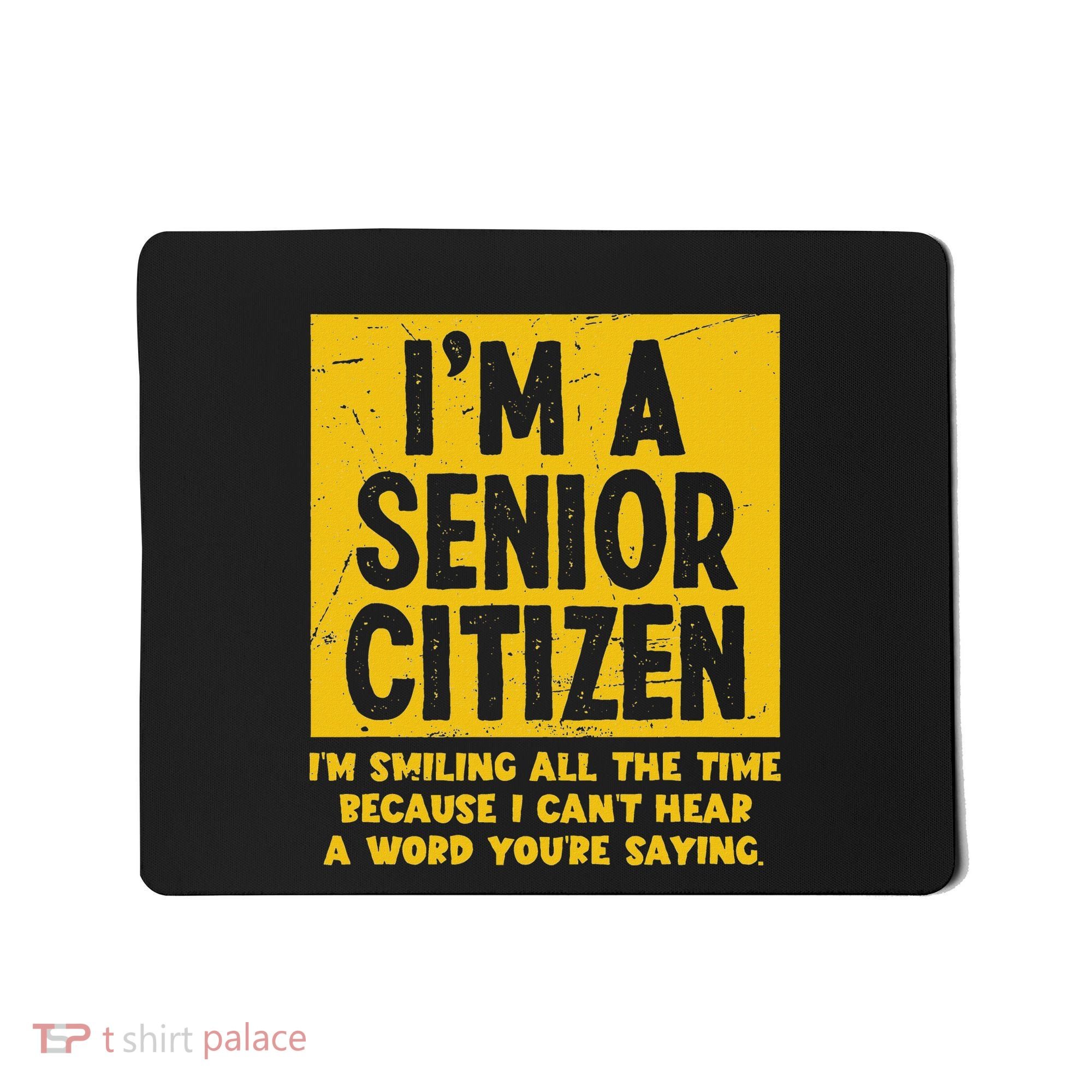 Smiling All Time Because I CanT Hear A Word Funny Senior Mousepad