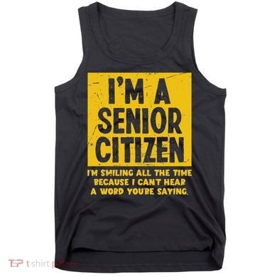 Smiling All Time Because I CanT Hear A Word Funny Senior Tank Top