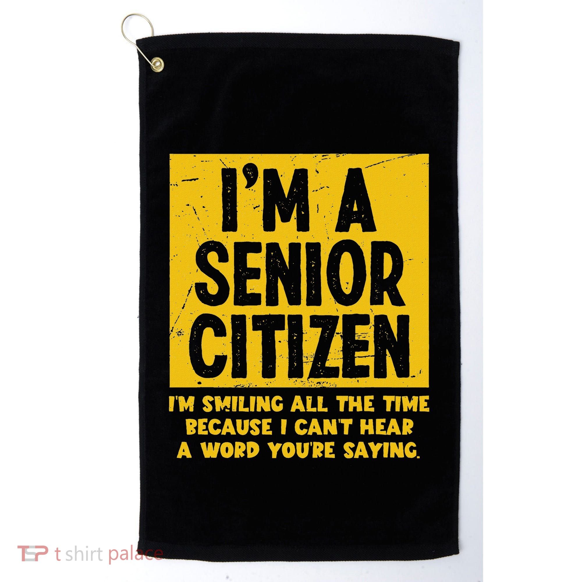 Smiling All Time Because I CanT Hear A Word Funny Senior Golf Towel