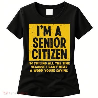 Smiling All Time Because I CanT Hear A Word Funny Senior Women's T-Shirt