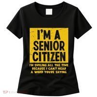 Smiling All Time Because I CanT Hear A Word Funny Senior Women's T-Shirt thumb 0