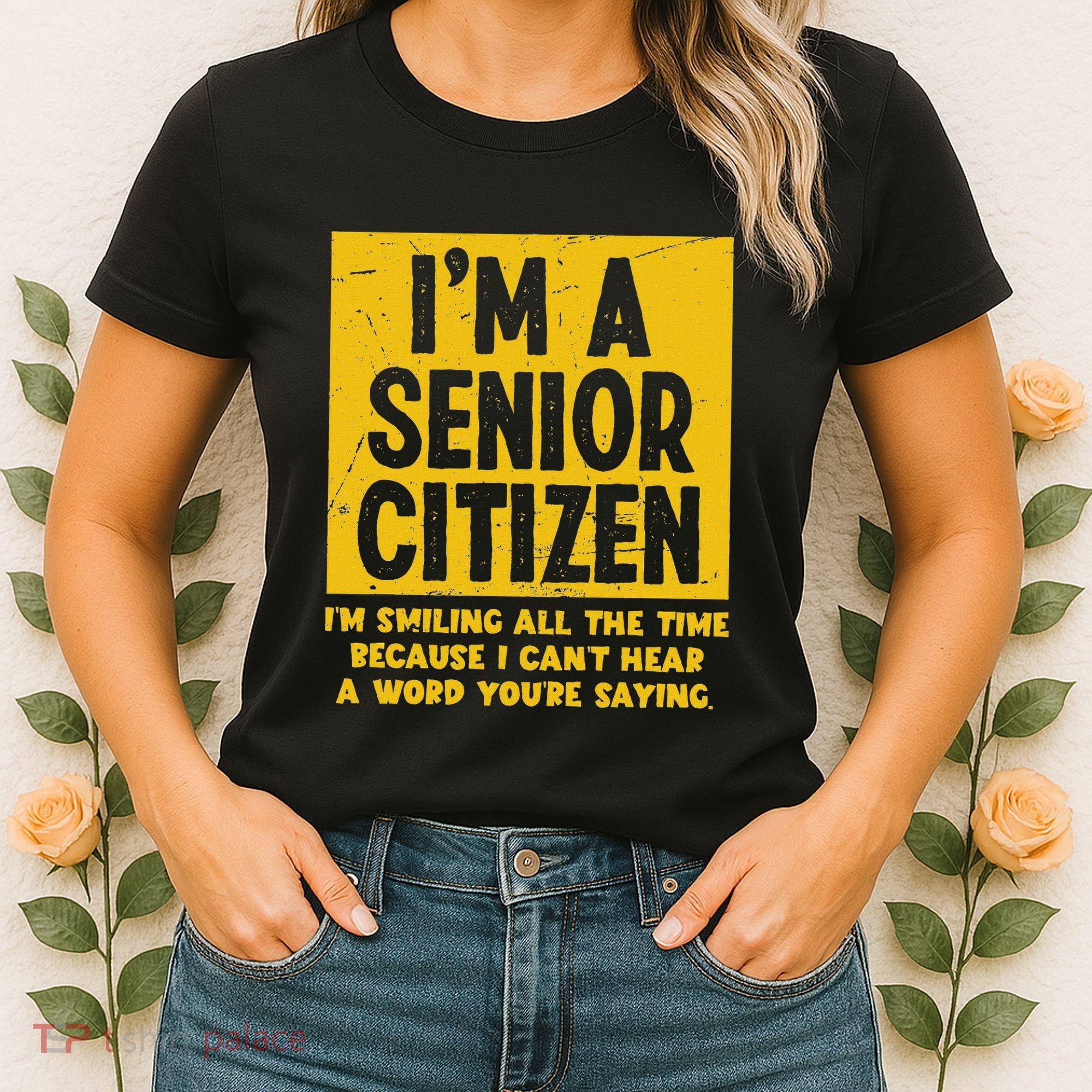 Smiling All Time Because I CanT Hear A Word Funny Senior Women's T-Shirt