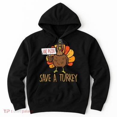 Save A Turkey Eat Pizza Funny Thanksgiving Hoodie