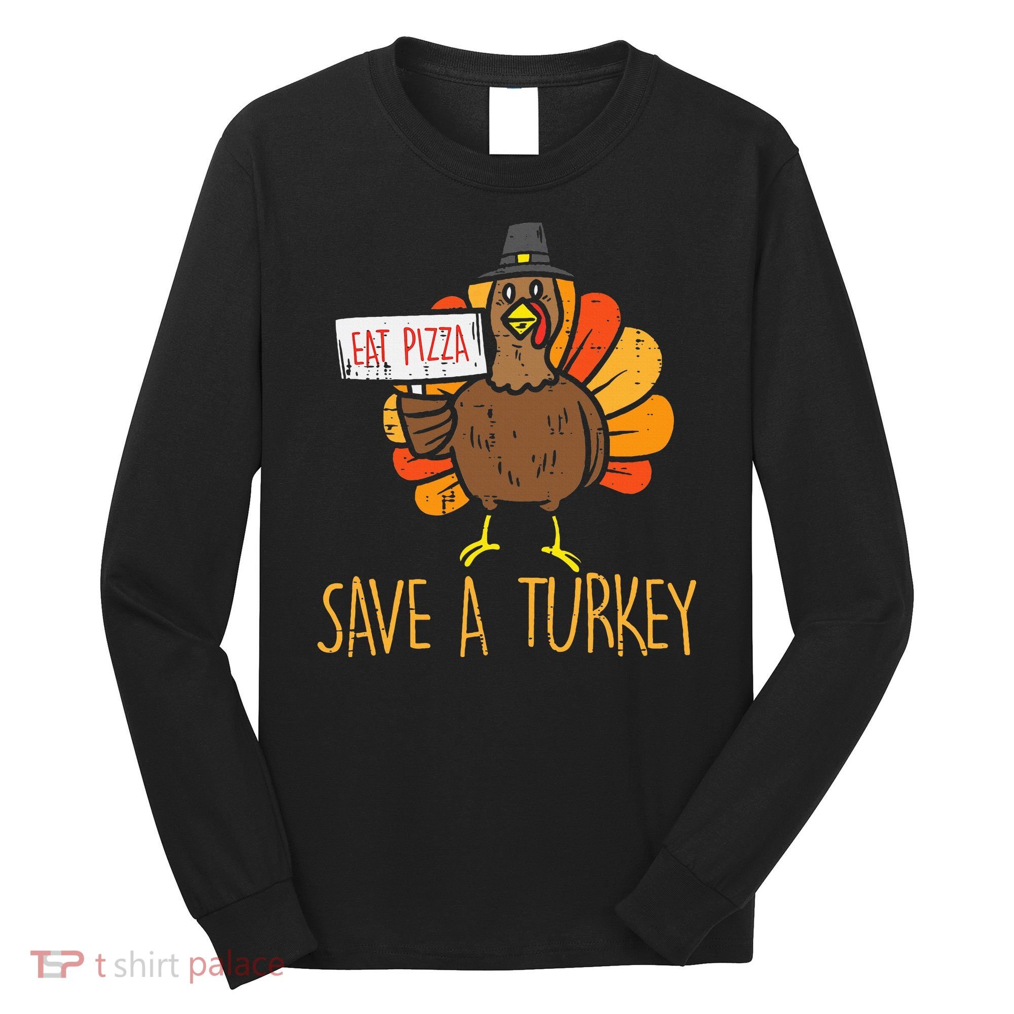 Save A Turkey Eat Pizza Funny Thanksgiving Long Sleeve Shirt