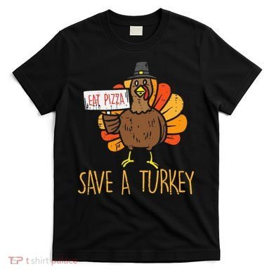 Save A Turkey Eat Pizza Funny Thanksgiving T-Shirt