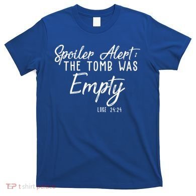 Spoiler Alert The Tomb Was Empty Christianity T-Shirt