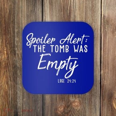 Spoiler Alert The Tomb Was Empty Christianity Coaster