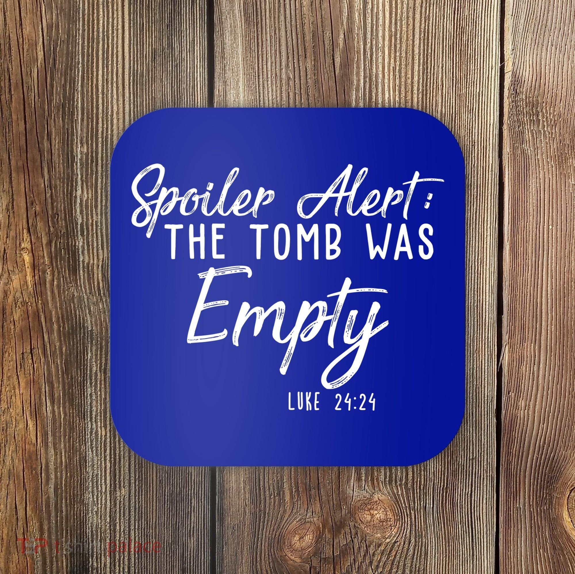 Spoiler Alert The Tomb Was Empty Christianity Coaster