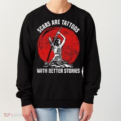 Scars Are Tattoos With Better Stories Funny Gift Women's Sweatshirt
