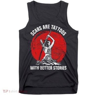 Scars Are Tattoos With Better Stories Funny Gift Tank Top