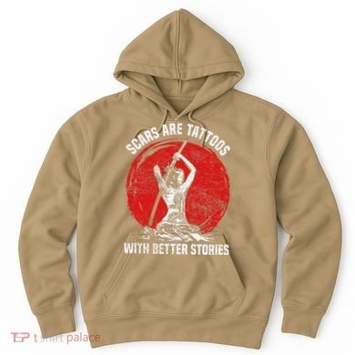 Scars Are Tattoos With Better Stories Funny Gift Hoodie