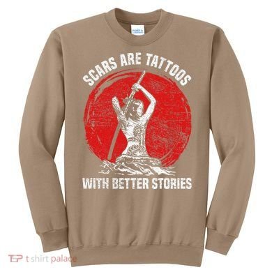 Scars Are Tattoos With Better Stories Funny Gift Sweatshirt