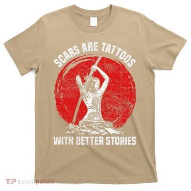 Scars Are Tattoos With Better Stories Funny Gift T-Shirt
