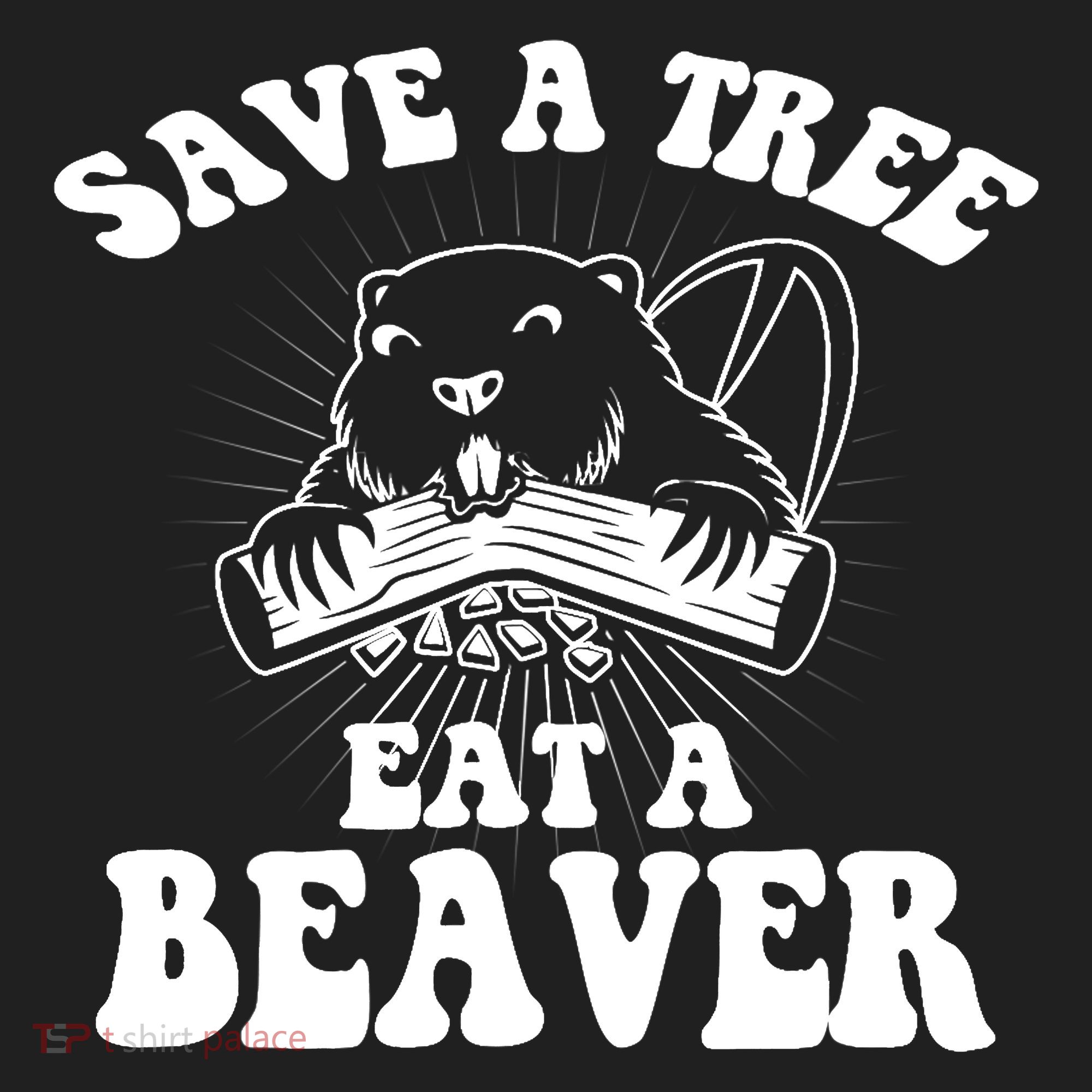 Save A Tree Eat A Beaver Funny Sayings Tumbler