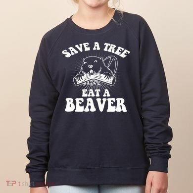 Save A Tree Eat A Beaver Funny Sayings Women's Sweatshirt