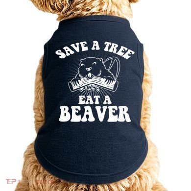 Save A Tree Eat A Beaver Funny Sayings Doggie Tank