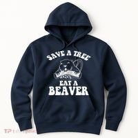 Save A Tree Eat A Beaver Funny Sayings Hoodie thumb 0