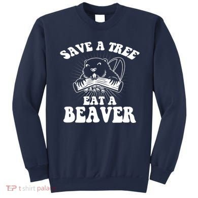 Save A Tree Eat A Beaver Funny Sayings Sweatshirt